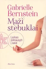 Maži stebuklai. Laikas įsiklausyti į save