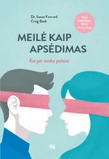 MEILĖ KAIP APSĖDIMAS: kai per sunku paleisti. Nauja „Toksiškų tėvų“ autorės knyga