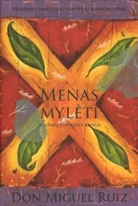 MENAS MYLĖTI: toltekų išminties knyga