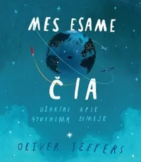 Mes esame čia. Užrašai apie gyvenimą žemėje