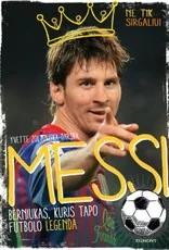 Messi: berniukas, kuris tapo futbolo legenda