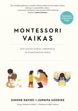 Montessori vaikas. Kaip auginti gabius, kūrybingus ir atjaučiančius vaikus