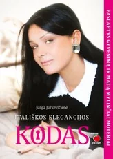 MOTERIŠKUMO MOKYKLA: ITALIŠKOS ELEGANCIJOS KODAS. Paslaptys apie stilių, madą, kvepalus, dizainerių drabužius ir, žinoma, vyrus - tik gyvenimą ir madą mylinčiai moteriai