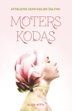 MOTERS KODAS: sustyguok ciklą, pagerink vaisingumą, atgaivink potraukį ir atskleisk savo galios šaltinį!