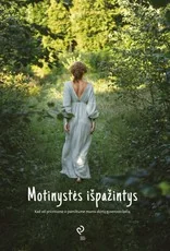 Motinystės išpažintys. Kad vėl priimtume ir pamiltume mums skirtą gyvenimo kelią