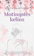 Motinystės kelias: apie svarbiausias moters gyvenimo transformacijas