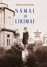 NAMAI IR LIKIMAI. 10 tarpukario Kauno istorijų