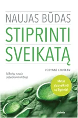NAUJAS BŪDAS STIPRINTI SVEIKATĄ: mikrobų nauda superšvaros amžiuje