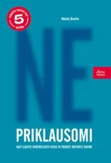 Ne-priklausomi. Kaip liautis kontroliuoti kitus ir pradėti rūpintis savimi