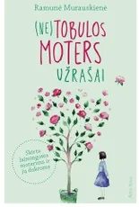 (Ne)tobulos moters užrašai