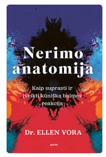 NERIMO ANATOMIJA. Kaip suprasti ir įveikti kūnišką baimės reakciją