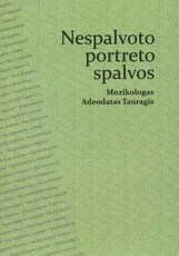 Nespalvoto portreto spalvos. Muzikologas Adeodatas Tauragis