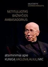 Netituluotas Bažnyčios ambasadorius: atsiminimai apie kun. Vaclovą Aliulį