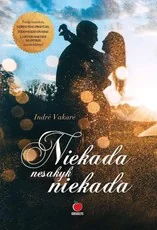 NIEKADA NESAKYK NIEKADA. Romantiškas lietuviško bestselerio VIENOS NAKTIES NUOTYKIS autorės kūrinys, kuriame tarp meilės ir neapykantos – tik vienas žingsnis (ir atvirkščiai!)