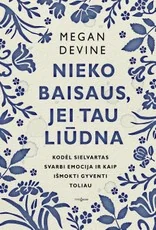 NIEKO BAISAUS, JEI TAU LIŪDNA. Kodėl sielvartas svarbi emocija ir kaip išmokti gyventi toliau — asmenybes-tobulinimas