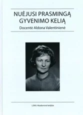 Nuėjusi prasmingą gyvenimo kelią. Docentė Aldona Valentinienė