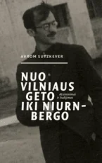 Nuo Vilniaus geto iki Niurnbergo. Atsiminimai ir liudijimas
