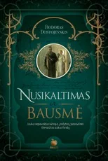 NUSIKALTIMAS IR BAUSMĖ: laikui nepavaldus kūrinys, įrašytas į pasaulinės literatūros aukso fondą. Kolekcinis riboto tiražo leidimas (du tomai vienoje knygoje!)