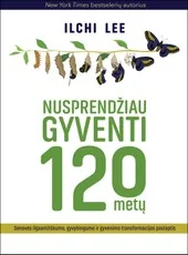 Nusprendžiau gyventi 120 metų: senovės ilgaamžiškumo, gyvybingumo ir gyvenimo transformacijos paslaptis