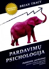 Pardavimų psichologija. Padidinkite savo pardavimus greičiau ir lengviau