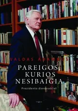 Pareigos, kurios nesibaigia. Prezidento dienoraščiai
