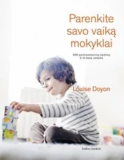 Parenkite savo vaiką mokyklai: 500 psichomotorinių žaidimų 2–6 metų vaikams