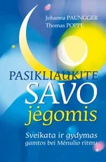 Pasikliaukite savo jėgomis: sveikata ir gydymas gamtos bei Mėnulio ritmu — ezoterika