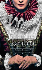 PASKUTINĖ KARALIENĖ: intriguojantis istorinis romanas apie vieną įstabiausių moterų žmonijos istorijoje