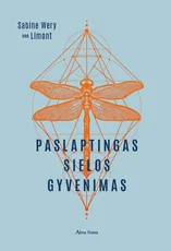 PASLAPTINGAS SIELOS GYVENIMAS: kokiais būdais siela bendrauja su mumis ir kodėl verta užmegzti ryšį su ja, kad geriau suprastume save pačius ir kitus