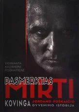 Pasmerktas mirti: kovinga Jordano Poškaičio gyvenimo istorija