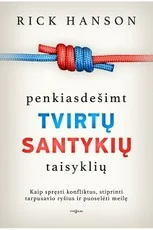 Penkiasdešimt tvirtų santykių taisyklių. Kaip spręsti konfliktus, stiprinti tarpusavio ryšius ir puoselėti meilę