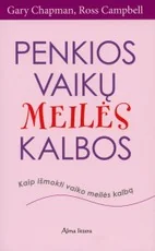 Penkios vaikų meilės kalbos. Kaip išmokti vaiko meilės kalbą