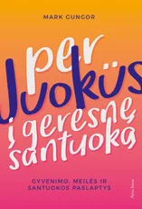 Per juokus į geresnę santuoką. Gyvenimo, meilės ir santuokos paslaptys