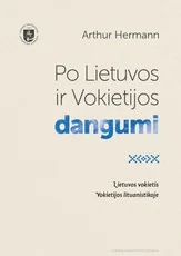 Po Lietuvos ir Vokietijos dangumi. Lietuvos vokietis Vokietijos lituanistikoje
