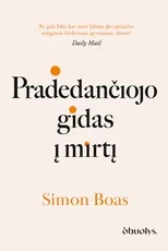 PRADEDANČIOJO GIDAS Į MIRTĮ. Bestseleriu tapusi meditacija apie gyvenimą ir jo pabaigą — asmenybes-tobulinimas