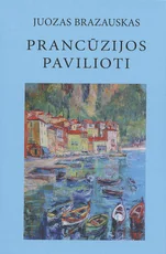 PRANCŪZIJOS PAVILIOTI. Istorinė-biografinė apybraiža apie lietuvius menininkus ir kultūros žmones Prancūzijoje