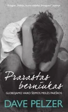 PRARASTAS BERNIUKAS. Tarptautinio bestselerio „Vaikas, kurio nelaikė žmogumi“ tęsinys