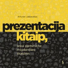 PREZENTACIJA KITAIP, arba pamirškite migdančias skaidres