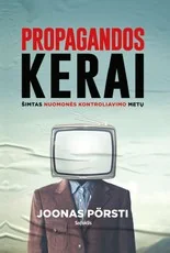 PROPOGANDOS KERAI: šimtas nuomonės kontroliavimo metų — politika