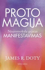 PROTO MAGIJA. Neuromokslu grįstas manifestavimas