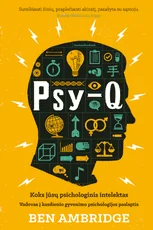 Psy-Q. Koks jūsų psichologinis intelektas : daugiau kaip 80 testų, eksperimentų ir kitų įdomybių