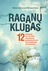 Raganų klubas: 12 pokalbių su Lietuvos raganomis, bioenergetikais, ekstrasensais, astrologais — ezoterika
