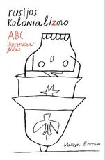 Rusijos kolonializmo ABC. Kaip okupuoti kaimyną ir išsisukti nuo atsakomybės. Iliustruotas gidas