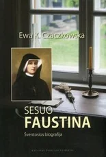 Sesuo Faustina. Šventosios biografija