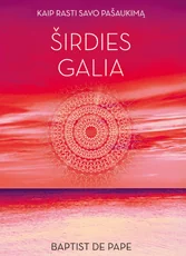 Širdies galia. Kaip rasti savo pašaukimą