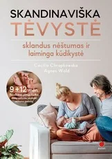 SKANDINAVIŠKA TĖVYSTĖ: revoliucinis mokslu pagrįstas nėštumo, gimdymo ir kūdikio pirmųjų metų auginimo vadovas
