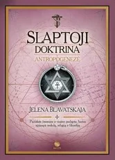 SLAPTOJI DOKTRINA. ANTROPOGENEZĖ: pirmą kartą lietuviškai – svarbiausia teosofijos išminties knyga, kuri taps Jūsų vedliu evoliucijos ir tobulėjimo kelyje — ezoterika