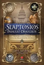 SLAPTOSIOS PASAULIO DRAUGIJOS. Tikrosios paslaptingų kultų ir organizacijų istorijos