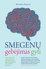 Smegenų gebėjimas gyti: smegenų plastiškumas, nepaprasti atradimai ir pasveikimo istorijos