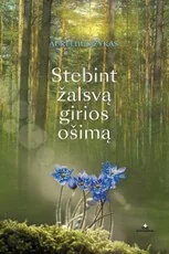 Stebint žalsvą girios ošimą